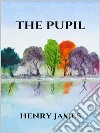 The pupil. E-book. Formato EPUB ebook