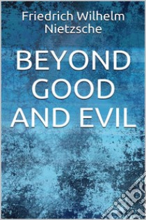 Beyond Good and Evil. E-book. Formato EPUB ebook di Friedrich Wilhelm Nietzsche