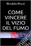 Come vincere il vizio del fumo. E-book. Formato EPUB ebook