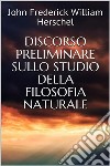 Discorso preliminare sullo studio della filosofia naturale. E-book. Formato EPUB ebook di John Frederick William Herschel