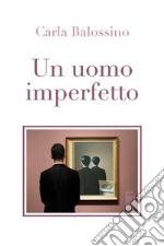 Un uomo imperfetto. E-book. Formato EPUB ebook