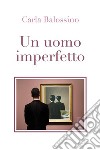 Un uomo imperfetto. E-book. Formato EPUB ebook
