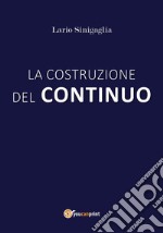 La costruzione del continuo. E-book. Formato EPUB ebook