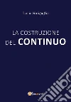 La costruzione del continuo. E-book. Formato EPUB ebook di Lario Sinigaglia