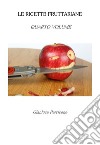 Le Ricette Fruttariane. Quarto volume. E-book. Formato EPUB ebook di Gianluca Perricone