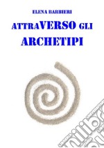 Attraverso gli Archetipi. E-book. Formato EPUB ebook