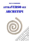 Attraverso gli Archetipi. E-book. Formato EPUB ebook