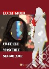 Crudele maschile singolare. E-book. Formato EPUB ebook