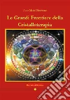 Le grandi frontiere della Cristalloterapia. E-book. Formato EPUB ebook di Anna Maria Diocesano