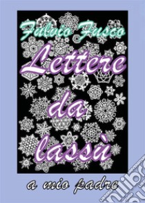 Lettere da lassù. E-book. Formato PDF ebook di Fulvio Fusco