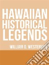 Hawaiian Historical Legends. E-book. Formato EPUB ebook