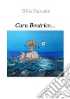 Cara Beatrice.... E-book. Formato EPUB ebook