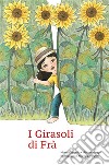 I Girasoli di Frà. E-book. Formato PDF ebook di Matteo Menghi