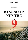Io sono un numero 9. E-book. Formato PDF ebook di Lenio Fabris
