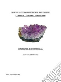 Scienze naturali chimiche e biologiche. Classe di concorso A-50 (ex A060) - Esperienze laboratoriali. E-book. Formato PDF ebook di Antonino Sica