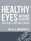 Healthy Eyes Without Glasses and Health Without Drugs. E-book. Formato EPUB ebook