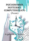 Psicodramma notturno computerizzato. E-book. Formato EPUB ebook di Angelo Luca Cardone