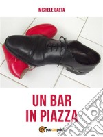 Un bar in piazza. E-book. Formato EPUB ebook