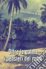 Oltre le palme i pensieri del mare. E-book. Formato PDF ebook