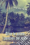 Oltre le palme i pensieri del mare. E-book. Formato PDF ebook di Marina Catalano