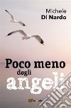 Poco meno degli angeli. E-book. Formato PDF ebook