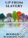 Up from slavery. E-book. Formato EPUB ebook di Booker T. Washington