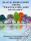 Black Rebellion – from “Travellers and outlaws”. E-book. Formato EPUB ebook di Thomas Wentworth Higginson