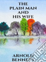 The Plain Man and His Wife. E-book. Formato EPUB ebook