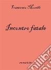 Incontro fatale. E-book. Formato PDF ebook