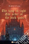 The king of light: the order of the dark gods. E-book. Formato PDF ebook di Federico Carro
