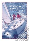 La mia prima barca a vela. Come orientarsi nell'acquisto. E-book. Formato PDF ebook