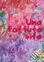 Una fottuta vita. E-book. Formato PDF ebook