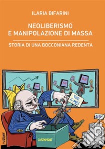 Neoliberismo e manipolazione di massa. E-book. Formato EPUB ebook di Ilaria Bifarini