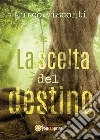 La scelta del destino. E-book. Formato EPUB ebook di Marco Visconti
