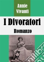 I Divoratori: Romanzo. E-book. Formato EPUB ebook