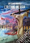 L'ultimo Messia. E-book. Formato EPUB ebook di Antonio Mosca
