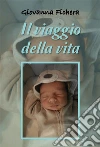 Il viaggio della vita. E-book. Formato EPUB ebook di Giovanna Fichera