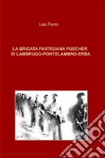 La brigata partigiana Puecher di Lambrugo-Pontelambro-Erba. E-book. Formato PDF ebook