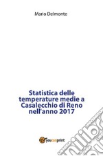 Statistica delle temperature medie a Casalecchio di Reno nell'anno 2017. E-book. Formato PDF ebook