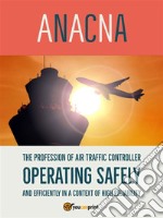 The profession of air traffic controller operating safely and efficiently in a context of high reliability. E-book. Formato EPUB ebook