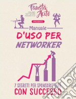 Manuale d'uso per Networker: 7 Segreti per Sponsorizzare con Successo. E-book. Formato EPUB ebook