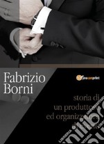 Fabrizio Borni. Storia di un produttore ed organizzatore di eventi. E-book. Formato EPUB ebook