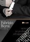 Fabrizio Borni. Storia di un produttore ed organizzatore di eventi. E-book. Formato EPUB ebook di Fabrizio Borni