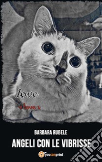 Angeli con le vibrisse. E-book. Formato EPUB ebook di Barbara Rubele