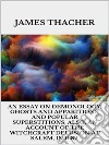 An Essay on Demonology, Ghosts and Apparitions, and Popular Superstitions - Also, an Account of the Witchcraft Delusion at Salem, in 1692. E-book. Formato EPUB ebook di James Thacher