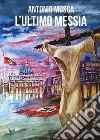 L'ultimo Messia. E-book. Formato PDF ebook di Antonio Mosca