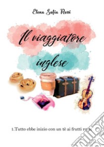 Il viaggiatore inglese. E-book. Formato PDF ebook di Elena Sofia Rossi