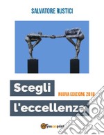 Scegli l'eccellenza - Nuova edizione 2018. E-book. Formato EPUB ebook