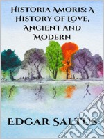 Historia Amoris: A History of Love, Ancient and Modern. E-book. Formato EPUB