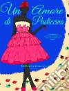 Un Amore di Pasticcino (serie L'amore è un sogno#3). E-book. Formato EPUB ebook di Roberta Damiano